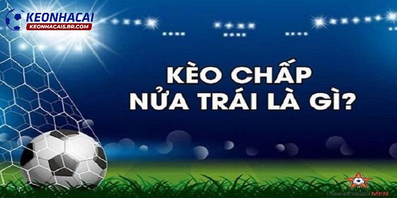 Kèo chấp nửa trái là gì? Kèo chấp nửa trái là gì?